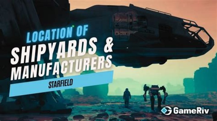All Shipyards Locations and The Manufacturers in Starfield