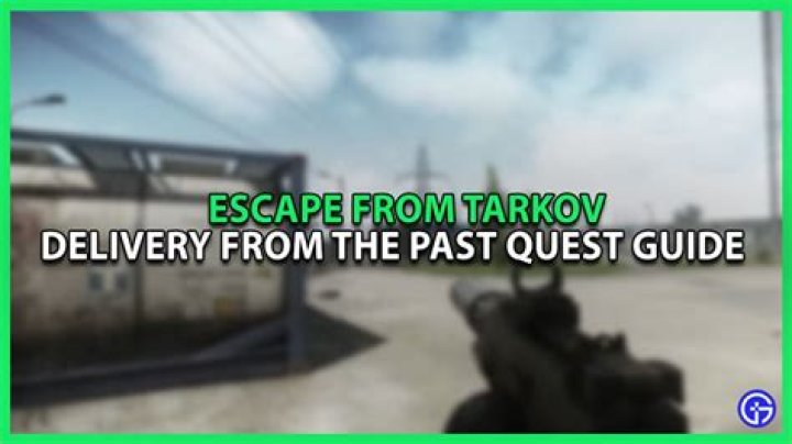 Escape From Tarkov "Delivery From The Past" Quest Guide