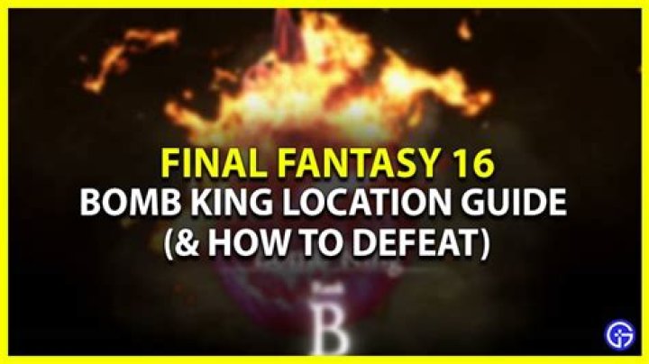 Final Fantasy 16 - Bomb King Location & How To Defeat