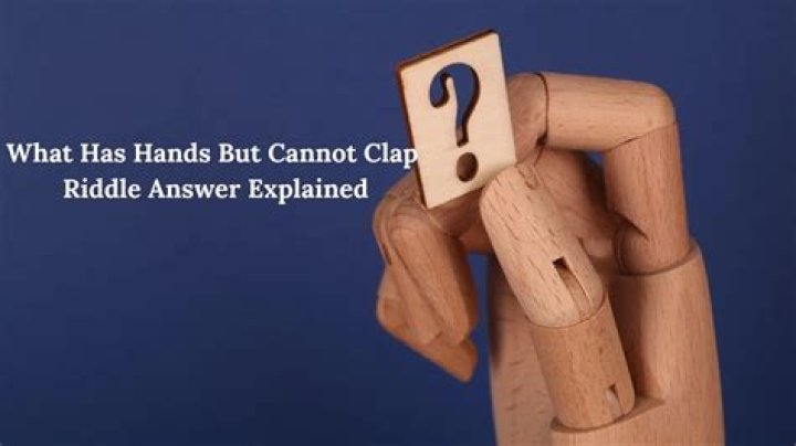 
I have two hands but cannot clap. [Riddle Answers]
