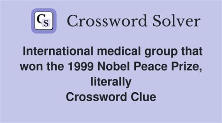 International medical group that won the 1999 Nobel Peace Prize, literally Crossword Clue