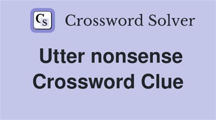 Utter nonsense Crossword Clue