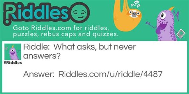 
What asks but never answers? [Riddle Answers]