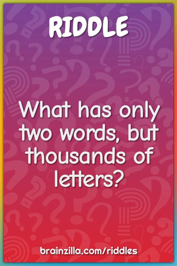 
What has only two words, but thousands of letters? [Riddle Answers]