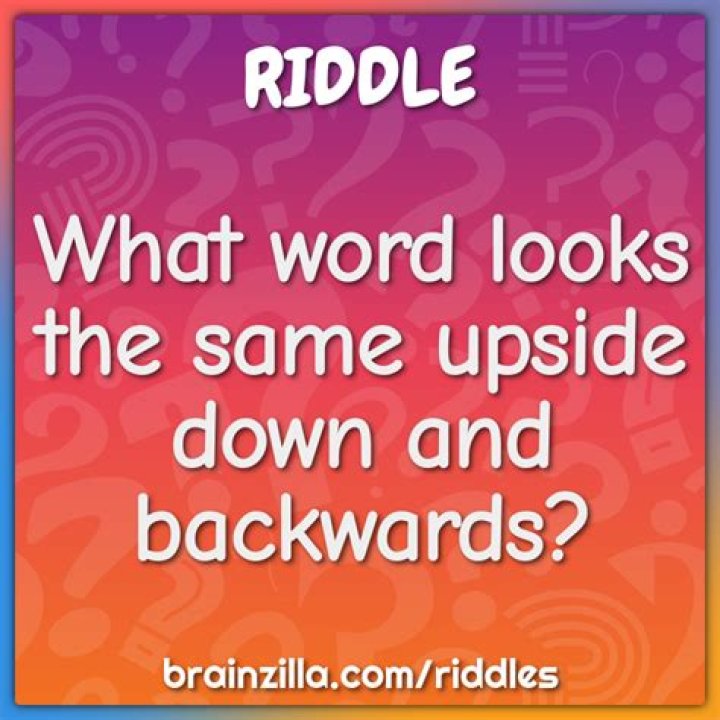 
What word looks the same upside down and backwards? [Riddle Answers]
